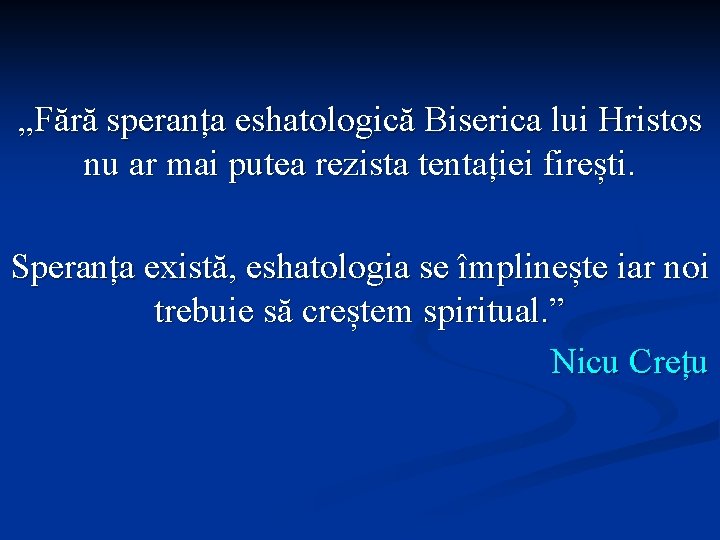 „Fără speranța eshatologică Biserica lui Hristos nu ar mai putea rezista tentației firești. Speranța