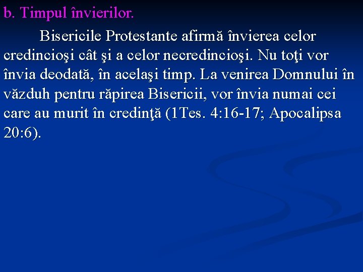 b. Timpul învierilor. Bisericile Protestante afirmă învierea celor credincioşi cât şi a celor necredincioşi.