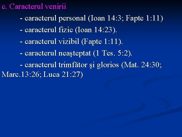 c. Caracterul venirii - caracterul personal (Ioan 14: 3; Fapte 1: 11) - caracterul