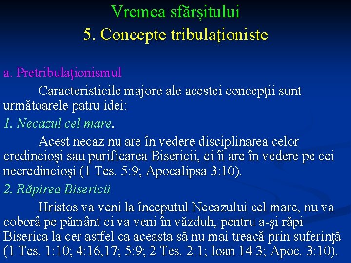 Vremea sfărșitului 5. Concepte tribulaționiste a. Pretribulaţionismul Caracteristicile majore ale acestei concepţii sunt următoarele