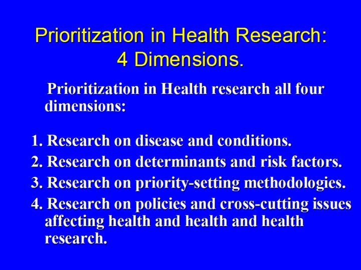 Prioritization in Health Research: 4 Dimensions. Prioritization in Health research all four dimensions: 1.