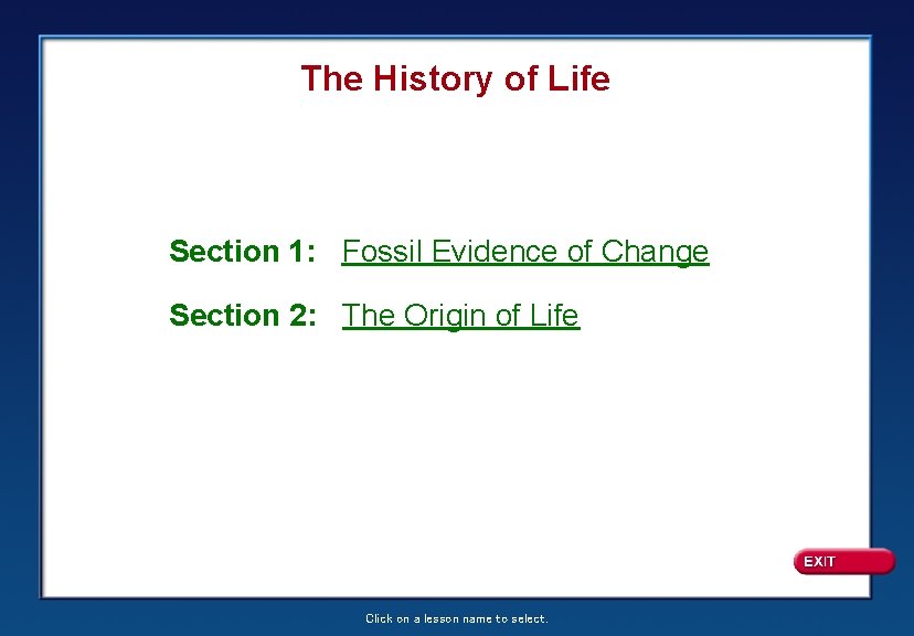 The History of Life Section 1: Fossil Evidence of Change Section 2: The Origin