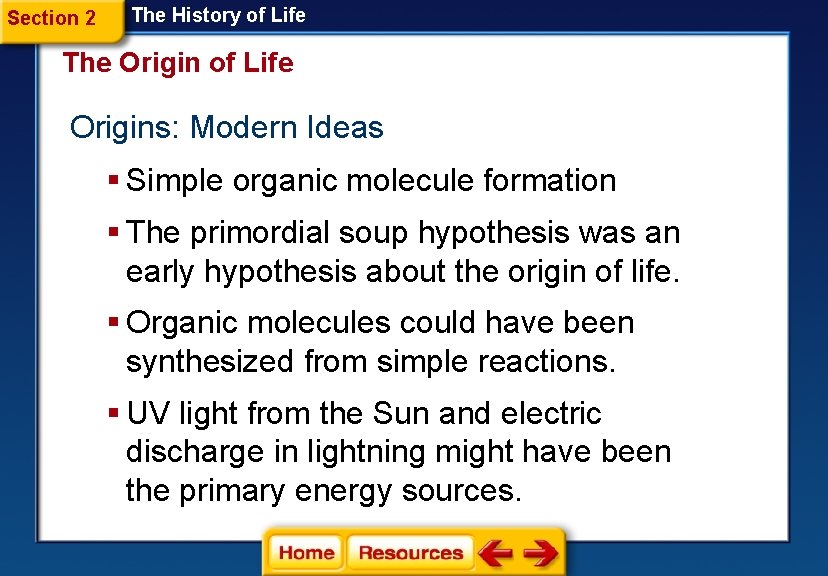 Section 2 The History of Life The Origin of Life Origins: Modern Ideas §