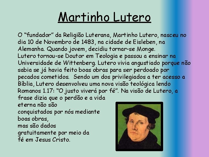 Martinho Lutero O “fundador” da Religião Luterana, Martinho Lutero, nasceu no dia 10 de