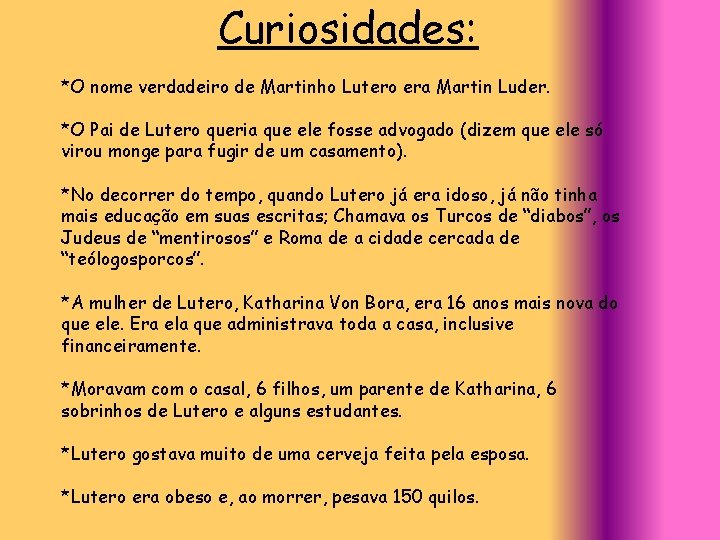 Curiosidades: *O nome verdadeiro de Martinho Lutero era Martin Luder. *O Pai de Lutero