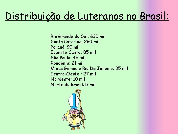 Distribuição de Luteranos no Brasil: Rio Grande do Sul: 630 mil Santa Catarina: 260