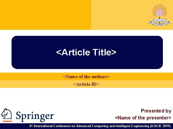 <Article Title> <Name of the authors> <Article ID> Presented by <Name of the presenter>