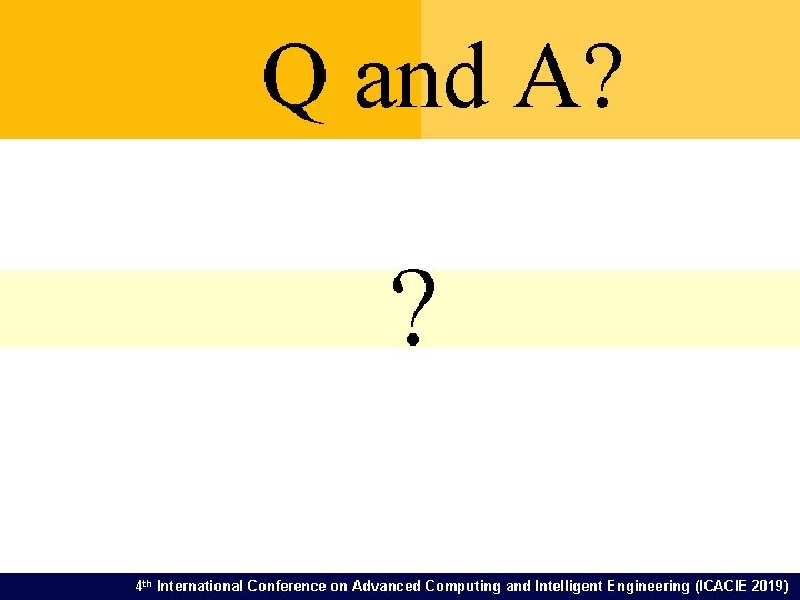 Q and A? ? 4 th International Conference on Advanced Computing and Intelligent Engineering