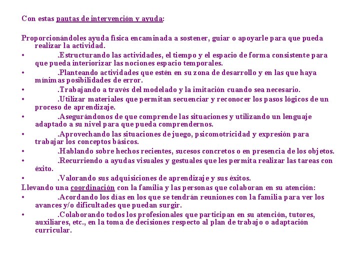 Con estas pautas de intervención y ayuda: Proporcionándoles ayuda física encaminada a sostener, guiar