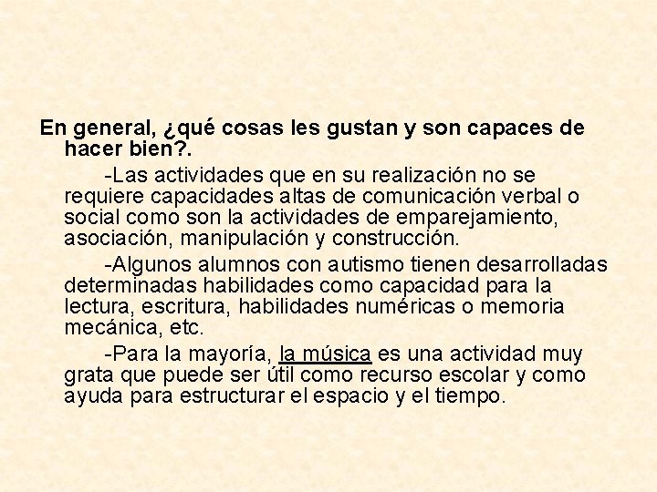 En general, ¿qué cosas les gustan y son capaces de hacer bien? . -Las