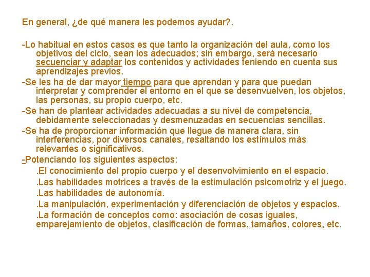 En general, ¿de qué manera les podemos ayudar? . -Lo habitual en estos casos