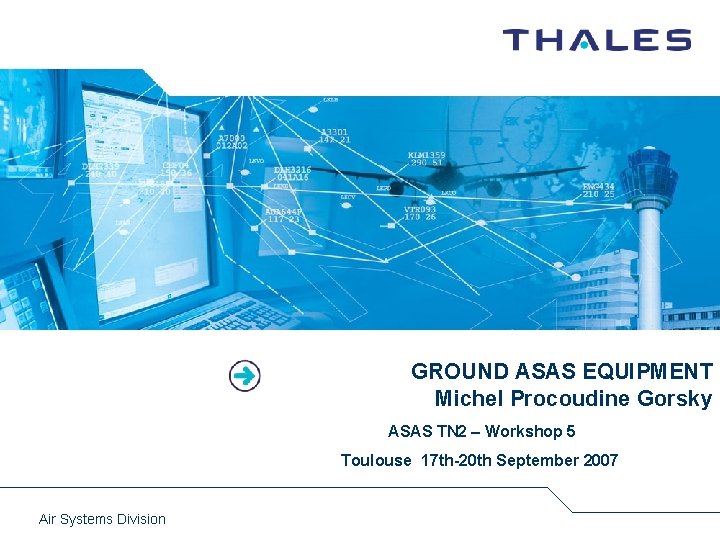 GROUND ASAS EQUIPMENT Michel Procoudine Gorsky ASAS TN 2 – Workshop 5 Toulouse 17