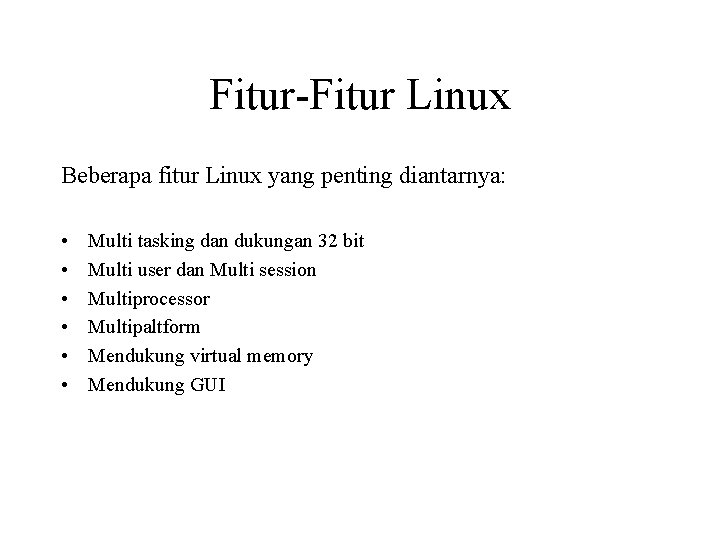 Fitur-Fitur Linux Beberapa fitur Linux yang penting diantarnya: • • • Multi tasking dan Fitur-Fitur Linux Beberapa fitur Linux yang penting diantarnya: • • • Multi tasking dan
