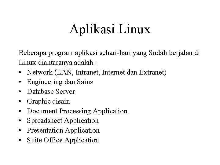 Aplikasi Linux Beberapa program aplikasi sehari-hari yang Sudah berjalan di Linux diantaranya adalah : Aplikasi Linux Beberapa program aplikasi sehari-hari yang Sudah berjalan di Linux diantaranya adalah :