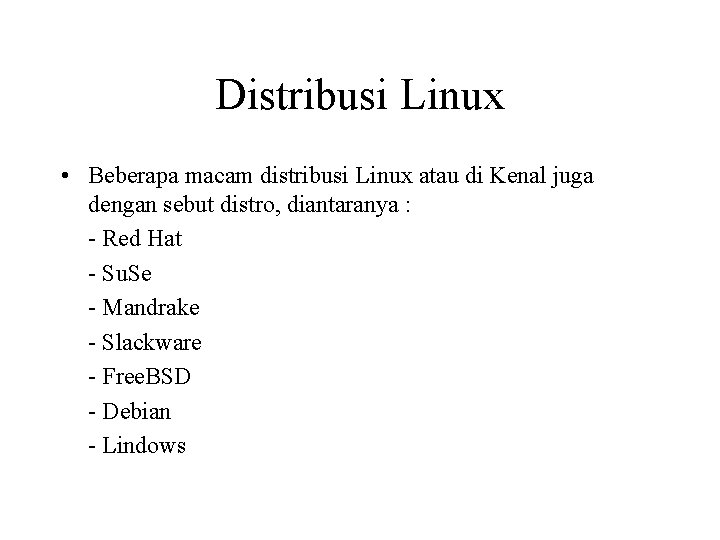 Distribusi Linux • Beberapa macam distribusi Linux atau di Kenal juga dengan sebut distro, Distribusi Linux • Beberapa macam distribusi Linux atau di Kenal juga dengan sebut distro,