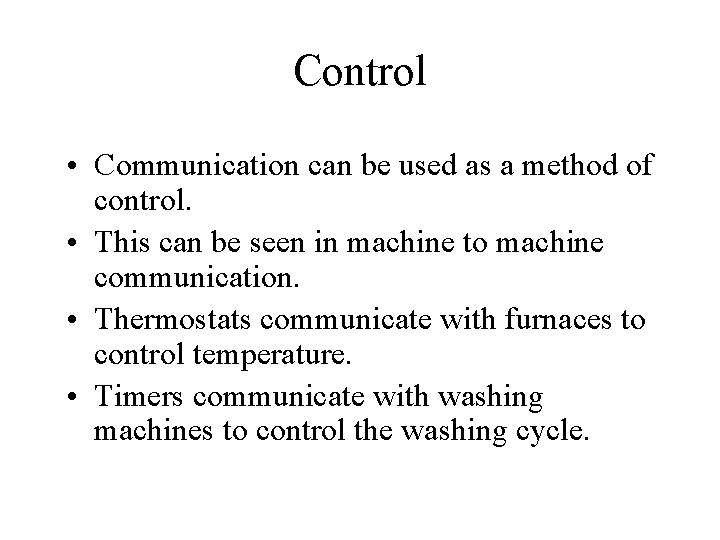 Control • Communication can be used as a method of control. • This can