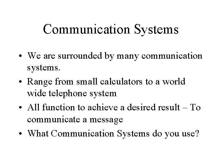 Communication Systems • We are surrounded by many communication systems. • Range from small