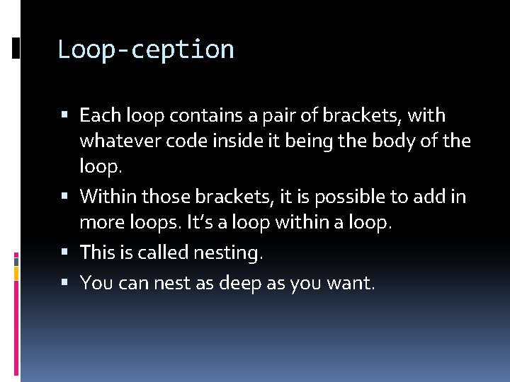 Loop-ception Each loop contains a pair of brackets, with whatever code inside it being