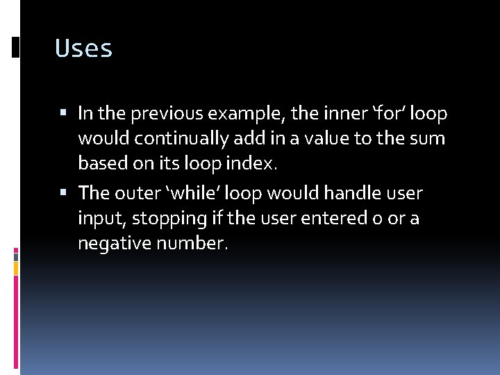 Uses In the previous example, the inner ‘for’ loop would continually add in a