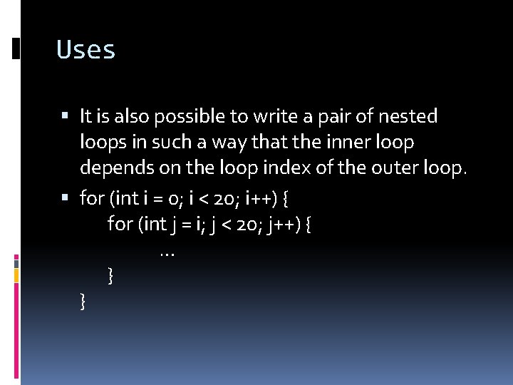 Uses It is also possible to write a pair of nested loops in such