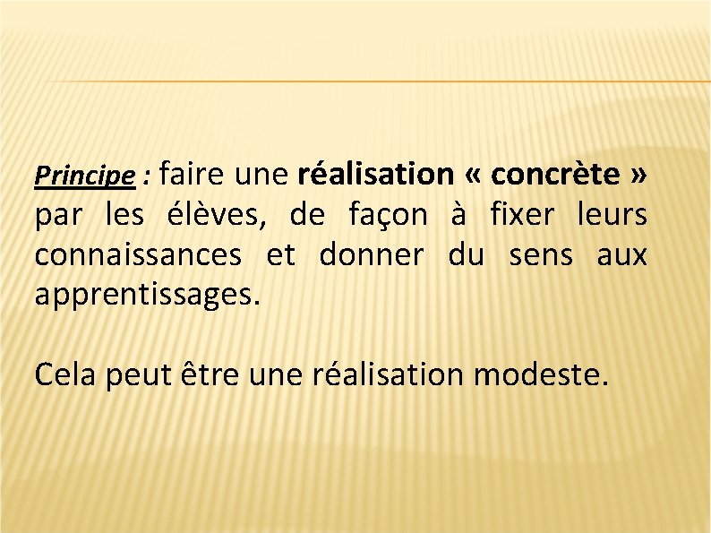 Principe : faire une réalisation « concrète » par les élèves, de façon à