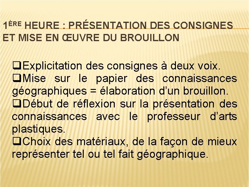 1ÈRE HEURE : PRÉSENTATION DES CONSIGNES ET MISE EN ŒUVRE DU BROUILLON q. Explicitation