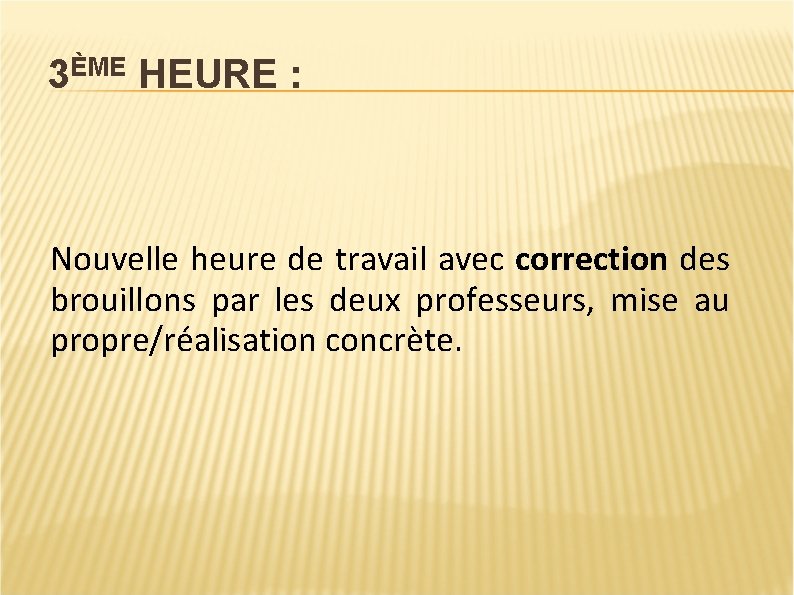 3ÈME HEURE : Nouvelle heure de travail avec correction des brouillons par les deux