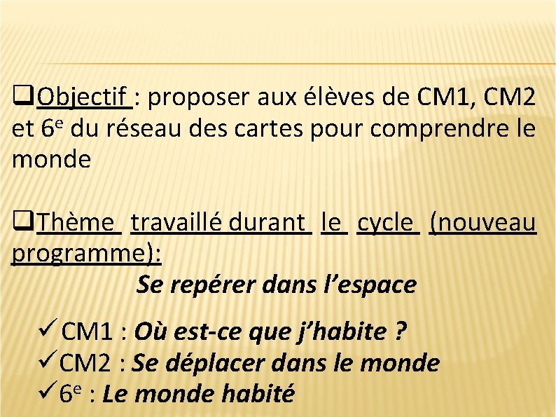 q. Objectif : proposer aux élèves de CM 1, CM 2 et 6 e