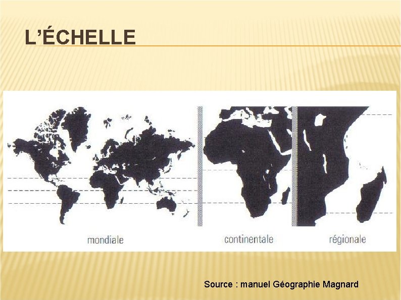 L’ÉCHELLE Source : manuel Géographie Magnard 