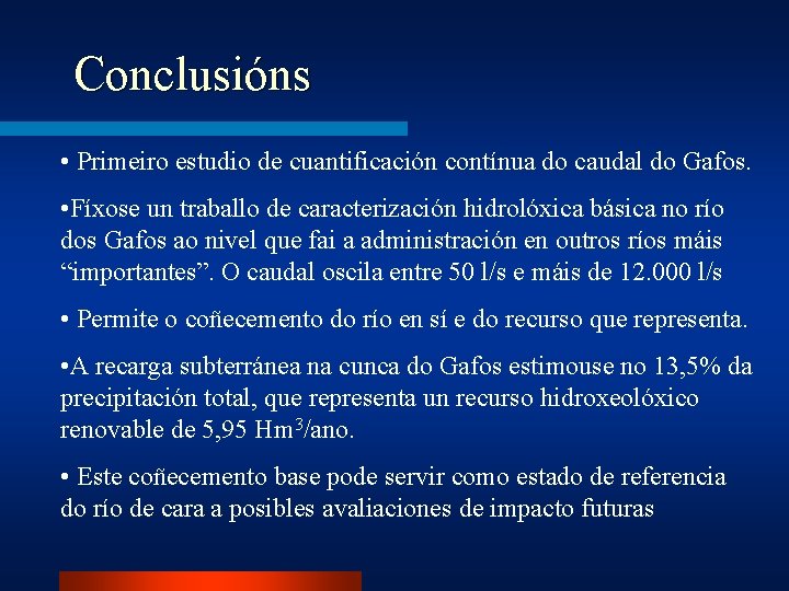 Conclusións • Primeiro estudio de cuantificación contínua do caudal do Gafos. • Fíxose un