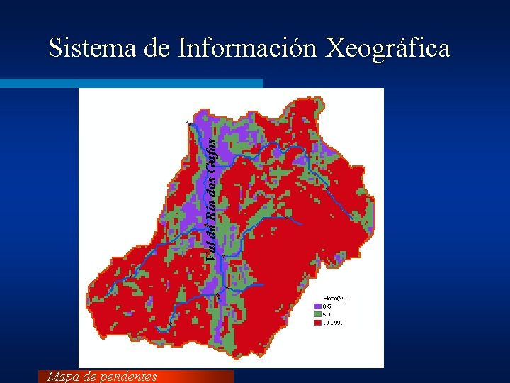 Val do Río dos Gafos Sistema de Información Xeográfica Mapa de pendentes 