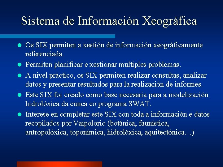 Sistema de Información Xeográfica l l l Os SIX permiten a xestión de información