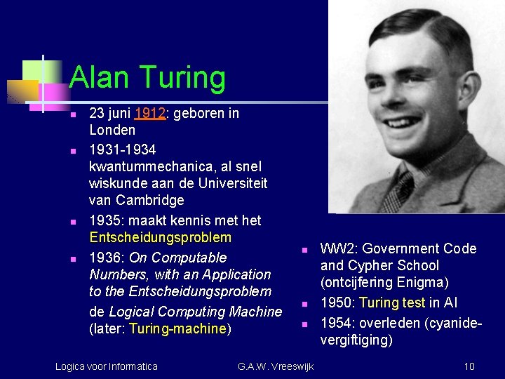 Alan Turing n n 23 juni 1912: geboren in Londen 1931 -1934 kwantummechanica, al