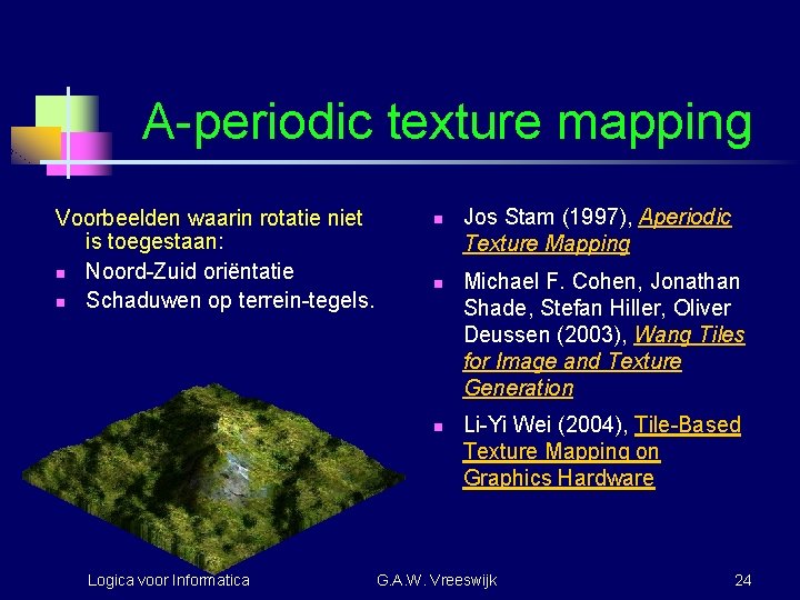 A-periodic texture mapping Voorbeelden waarin rotatie niet is toegestaan: n Noord-Zuid oriëntatie n Schaduwen