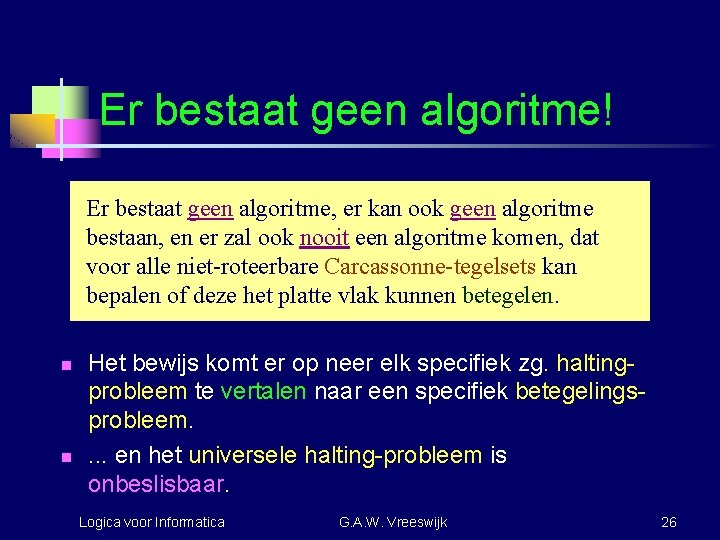 Er bestaat geen algoritme! Er bestaat geen algoritme, er kan ook geen algoritme bestaan,