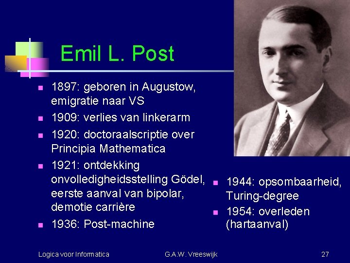 Emil L. Post n n n 1897: geboren in Augustow, emigratie naar VS 1909: