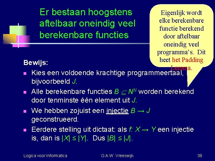 Er bestaan hoogstens aftelbaar oneindig veel berekenbare functies Eigenlijk wordt elke berekenbare functie berekend