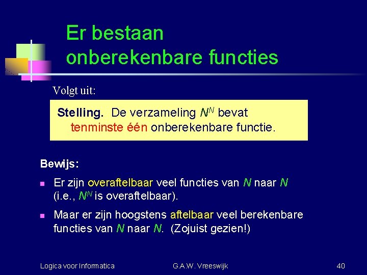 Er bestaan onberekenbare functies Volgt uit: Stelling. De verzameling NN bevat tenminste één onberekenbare