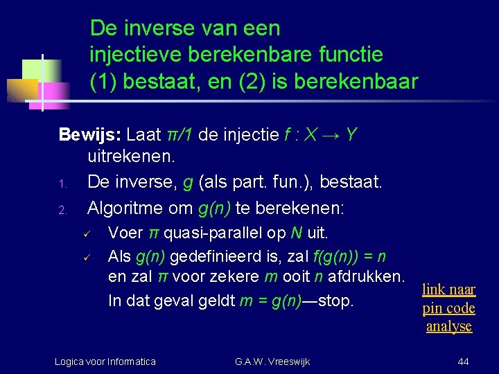 De inverse van een injectieve berekenbare functie (1) bestaat, en (2) is berekenbaar Bewijs: