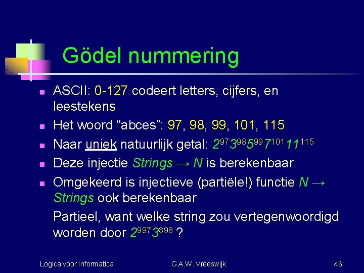 Gödel nummering n n n ASCII: 0 -127 codeert letters, cijfers, en leestekens Het
