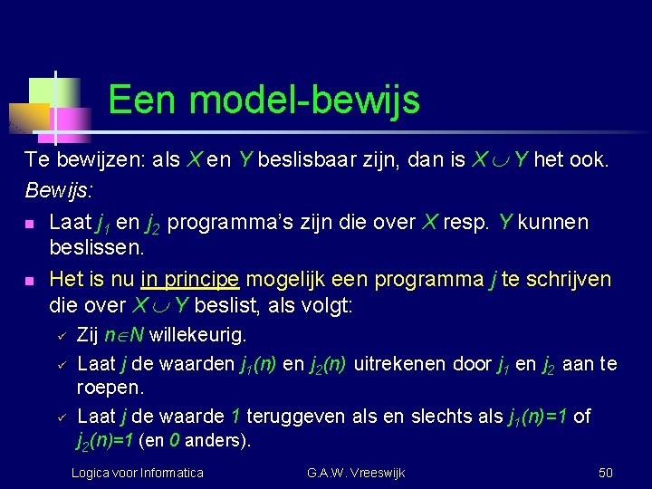 Een model-bewijs Te bewijzen: als X en Y beslisbaar zijn, dan is X Y