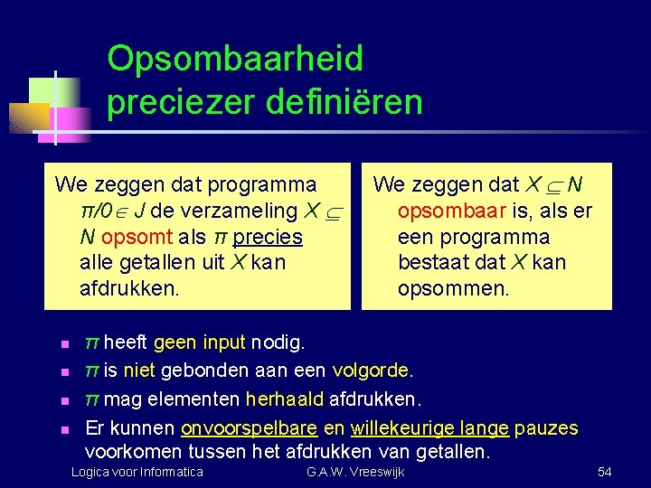 Opsombaarheid preciezer definiëren We zeggen dat programma π/0 J de verzameling X N opsomt