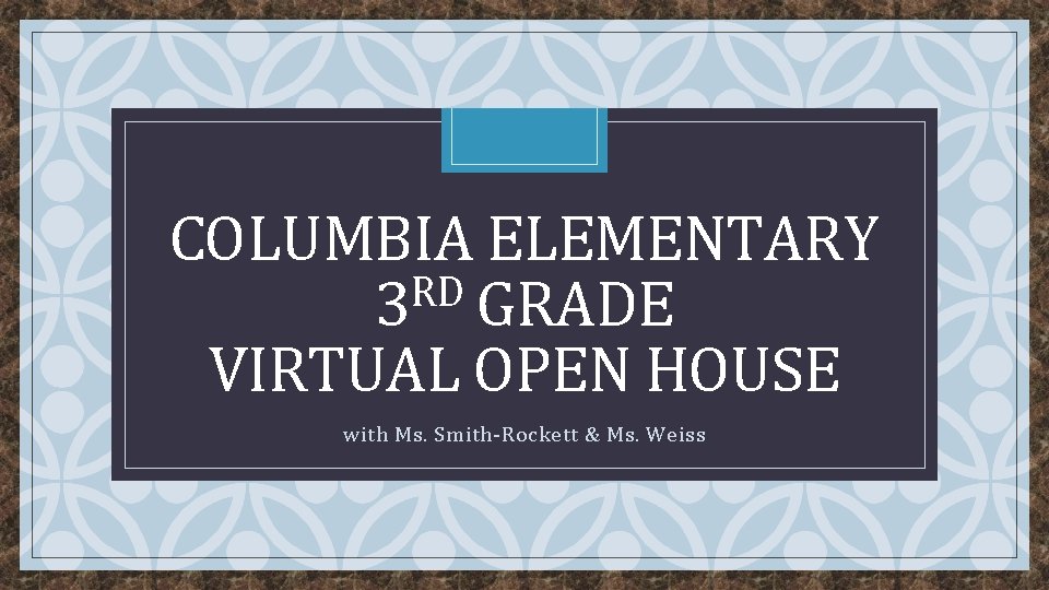 COLUMBIA ELEMENTARY RD 3 GRADE VIRTUAL OPEN HOUSE C with Ms. Smith-Rockett & Ms.