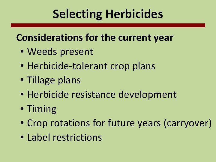 Selecting Herbicides Considerations for the current year • Weeds present • Herbicide-tolerant crop plans