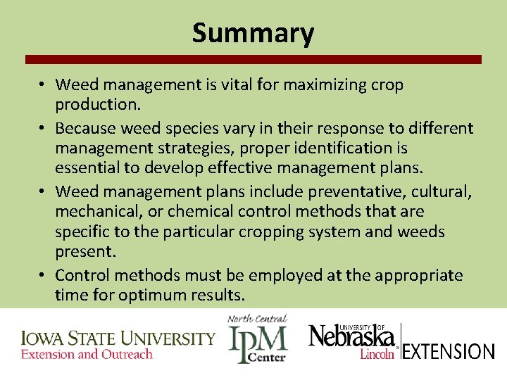 Summary • Weed management is vital for maximizing crop production. • Because weed species