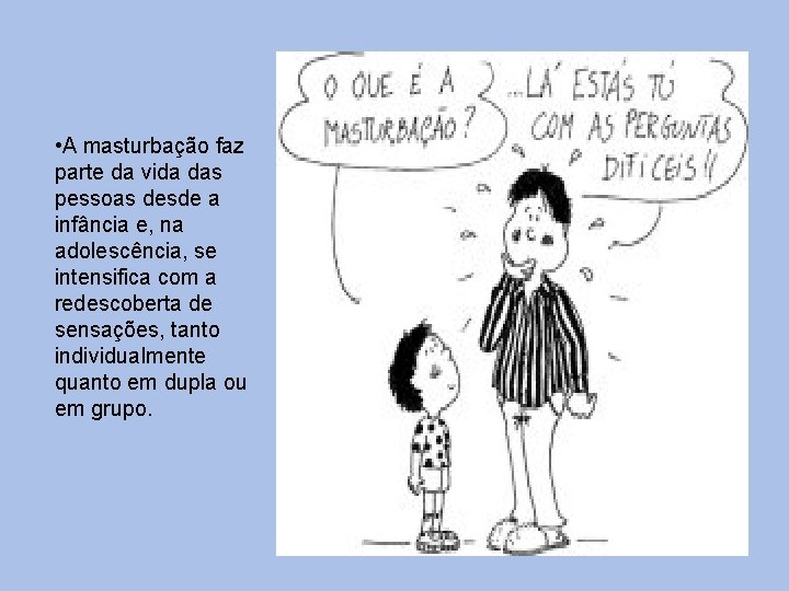  • A masturbação faz parte da vida das pessoas desde a infância e,