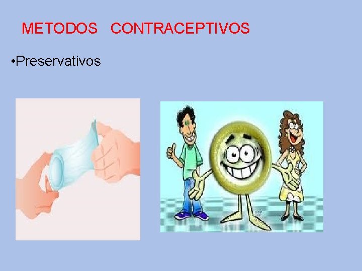 METODOS CONTRACEPTIVOS • Preservativos 