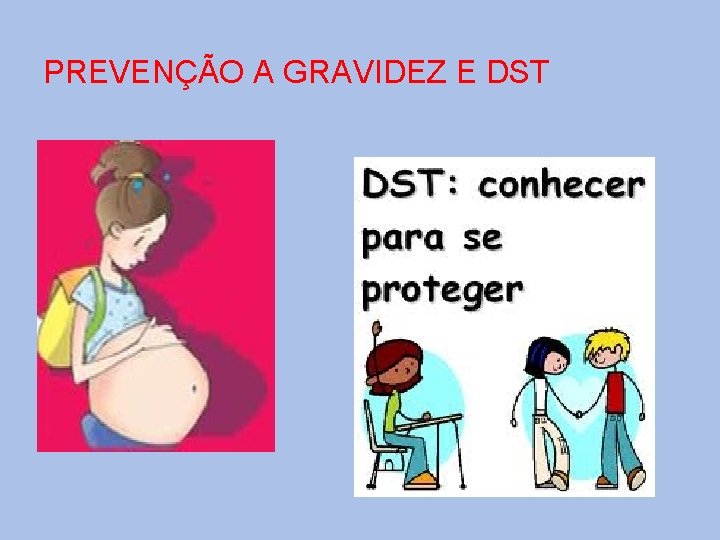 PREVENÇÃO A GRAVIDEZ E DST 