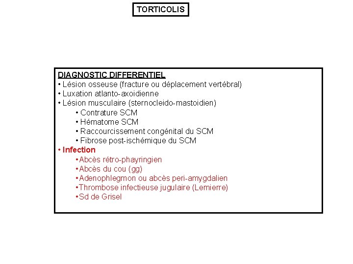 TORTICOLIS DIAGNOSTIC DIFFERENTIEL • Lésion osseuse (fracture ou déplacement vertébral) • Luxation atlanto-axoidienne •