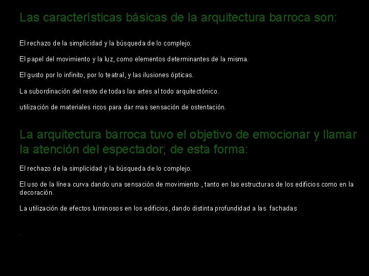 Las características básicas de la arquitectura barroca son: El rechazo de la simplicidad y